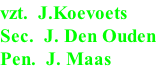 vzt.  J.Koevoets
Sec.  J. Den Ouden
Pen.  J. Maas
